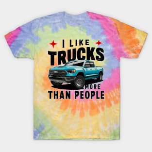 I like trucks more than people Humorous Auto Enthusiast tee 7 T-Shirt